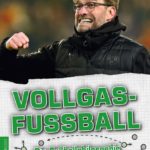 Vollgasfußball – Die Fußballphilosophie des Jürgen Klopp